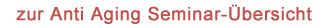 zur Anti Aging Seminar-�bersicht