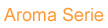 Aroma Serie