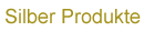 Silber Produkte